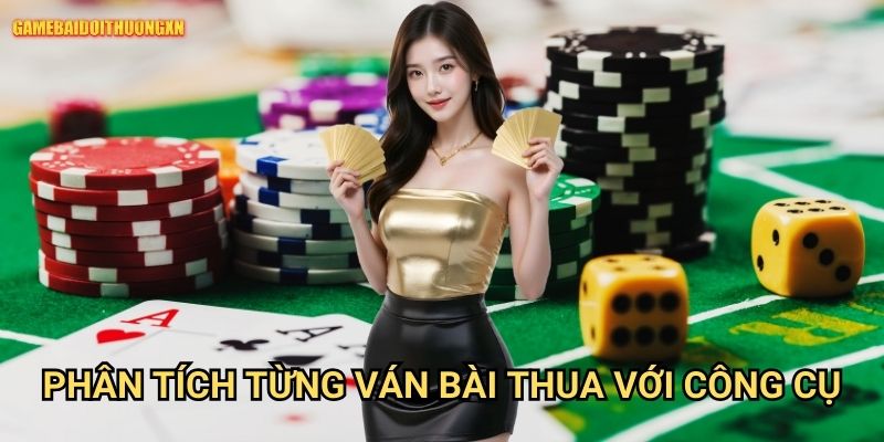 Phân tích từng ván bài thua game bài đổi thưởng xn với công cụ